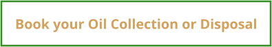 Book your Oil Collection or Disposal
